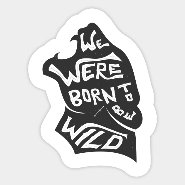 We Were Born To Be Wild Sticker by Shapwac12